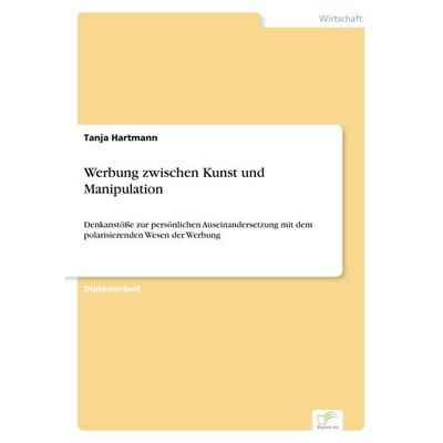 Werbung zwischen Kunst und Manipulation, Taschenbuch von Tanja Hartmann, GRIN, 978-3-8386-6029-5