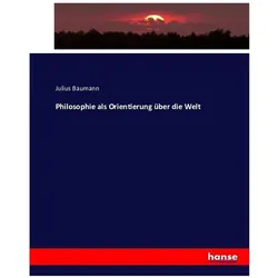 Philosophie als Orientierung über die Welt, Fachbücher von Julius Baumann
