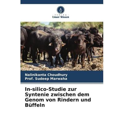 In-silico-Studie zur Syntenie zwischen dem Genom von Rindern und Büffeln, Taschenbuch von Nalinikanta Choudhury,Sudeep Marwaha, Verlag Unser Wissen,