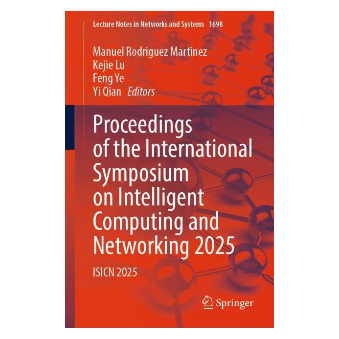 Springer Proceedings of the International Symposium on Intelligent Computing and Networking 2025 (Englisch, Softcover, Feng Ye, Kejie Lu, Manuel Rodriguez Martinez, Yi Qian) (62385103)
