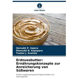 Gajera:Erdnussbutter: Ernährungskonzept, Ratgeber von Harsukh P Gajera, Mansukh B Kapopara, Tushar J Anatala