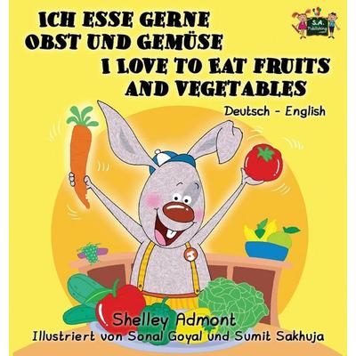 Ich esse gerne Obst und Gemüse I Love to Eat Fruits and Vegetables, Gebundene Ausgabe von Shelley Admont,KidKiddos Books, KidKiddos Books Ltd.,