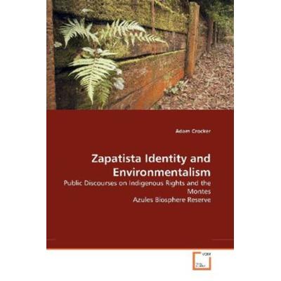 Crocker, A: Zapatista Identity and Environmentalism, Taschenbuch von Adam Crocker, VDM, 978-3-639-16913-3