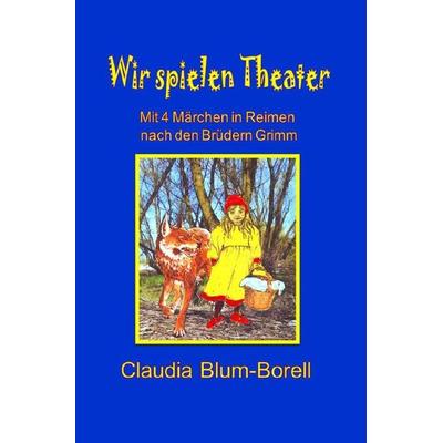 Wir spielen Theater, Taschenbuch von Claudia Blum-Borell, Epubli, 978-3-8442-0186-4
