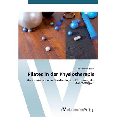 Pilates in der Physiotherapie, Taschenbuch von Barbara Baumann, AV Akademikerverlag, 978-3-639-72308-3