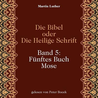 Die Bibel oder Die Heilige Schrift (Band 5: Fünftes Buch Mose) - Martin Luther, Audio, 9783711962478