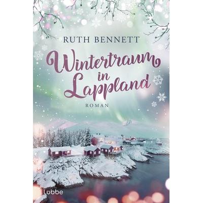 Wintertraum in Lappland, Taschenbuch von Ruth Bennett, Lübbe, 978-3-404-19438-4
