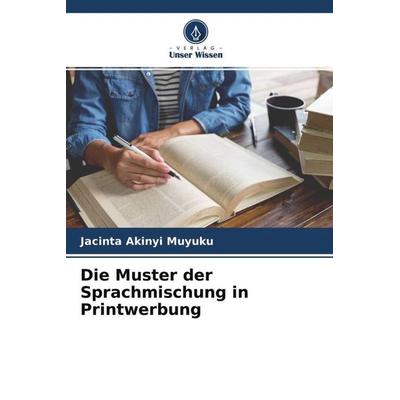 Die Muster der Sprachmischung in Printwerbung, Taschenbuch von Jacinta Akinyi Muyuku, Verlag Unser Wissen, 978-620-4-53453-4