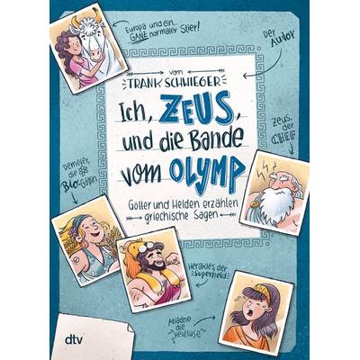 Ich, Zeus, und die Bande vom Olymp – Götter und Helden erzählen griechische Sagen, Gebundene Ausgabe von Frank Schwieger, dtv
