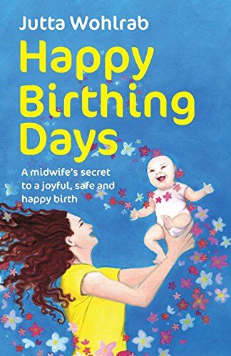 Jutta Wohlrab - Happy Birthing Days: A midwife's secret to a joyful, safe and happy birth - Preis vom 30.09.2026 09:01:18 h