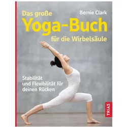 Das grosse Yoga-Buch für die Wirbelsäule, Ratgeber von Nicole Meyer, Bernie Clark