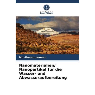 Nanomaterialien/ Nanopartikel für die Wasser- und Abwasseraufbereitung, Taschenbuch von Md Ahmaruzzaman, Verlag Unser Wissen, 978-620-3-67650-1