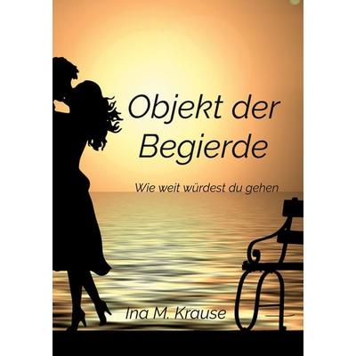 Objekt der Begierde, Taschenbuch von Ina M. Krause, BoD – Books on Demand, 978-3-7568-7970-0
