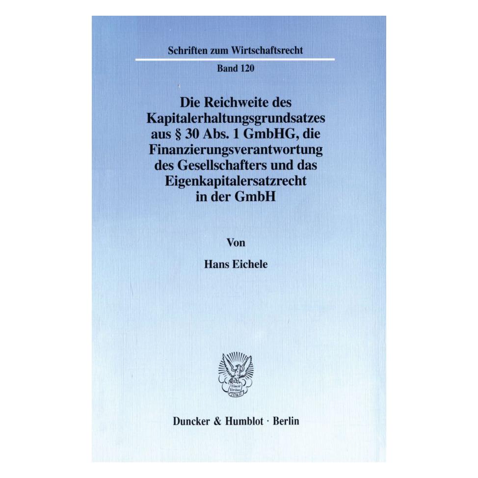 Duncker & Humblot Die Reichweite des Kapitalerhaltungsgrundsatzes aus § 30 Abs. 1 GmbHG, die Finanzierungsverantwortun (Deutsch, Softcover, Hans Eichele) (55342722)