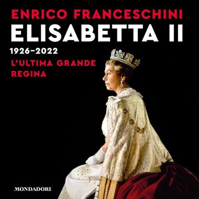 Elisabetta II 1926-2022 - Enrico Franceschini, Audio, 9788852157639