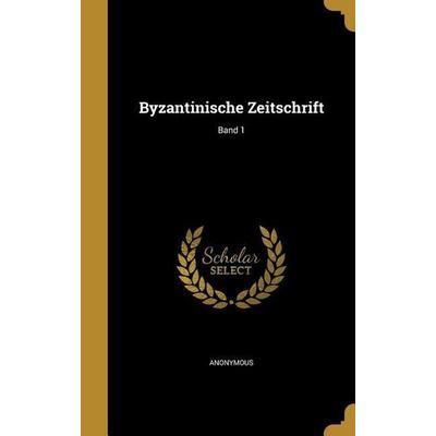 Byzantinische Zeitschrift; Band 1, Gebundene Ausgabe von , Creative Media Partners, LLC, 978-1-360-53309-4