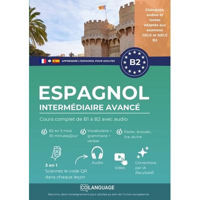 Apprendre l'espagnol B2 intermédiaire avancé. Cours complet de B1 à B2 avec audio, Taschenbuch von CoLanguage Academy, CoLanguage Publishing