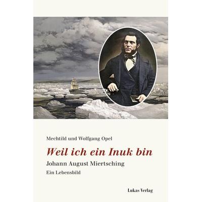 Weil ich ein Inuk bin, Taschenbuch von Mechtild Opel,Wolfgang Opel, Lukas Verlag für Kunst- und Geistesgeschichte, 978-3-86732-411-3