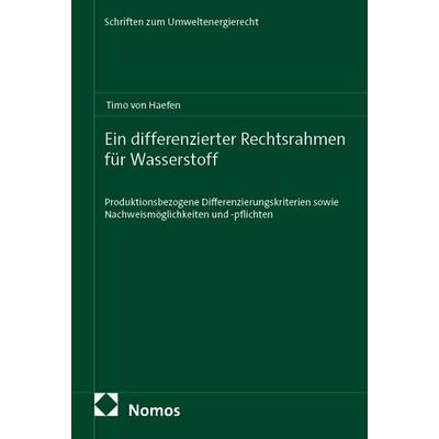 Ein differenzierter Rechtsrahmen für Wasserstoff, Taschenbuch von Timo Haefen, Nomos, 978-3-7560-3455-0