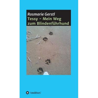 Tessy - Mein Weg zum Blindenführhund, Gebundene Ausgabe von Rosmarie Gerstl, Tredition, 978-3-7469-6103-3