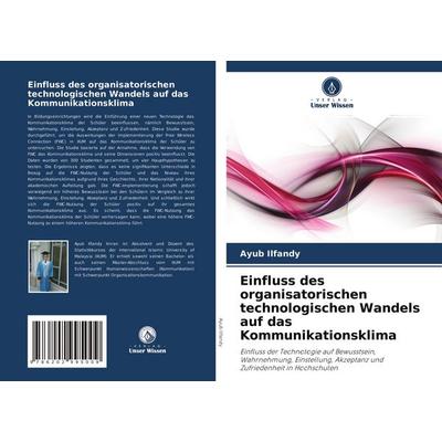 Einfluss des organisatorischen technologischen Wandels auf das Kommunikationsklima, Taschenbuch von Ayub Ilfandy, Verlag Unser Wissen,