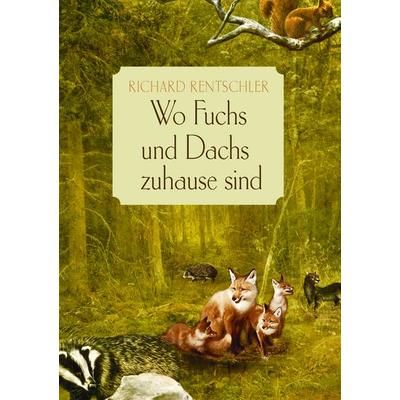 Wo Fuchs und Dachs zuhause sind, Taschenbuch von Richard Rentschler, BoD – Books on Demand, 978-3-7392-7112-5