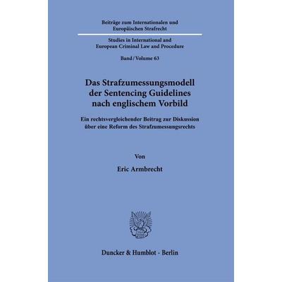 Das Strafzumessungsmodell der Sentencing Guidelines nach englischem Vorbild, Taschenbuch von Eric Armbrecht, Duncker & Humblot, 978-3-428-19677-7
