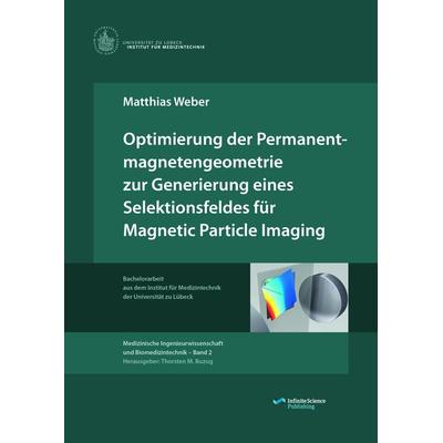 Optimierung der Permanentmagnetengeometrie zur Generierung eines Selektionsfeldes für Magnetic Particle Imaging, Taschenbuch von Matthias Weber,