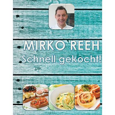 Schnell gekocht!, Gebundene Ausgabe von Mirko Reeh, BoD – Books on Demand, 978-3-7347-3365-9