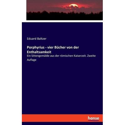 Porphyrius - vier Bücher von der Enthaltsamkeit, Taschenbuch von Eduard Baltzer, Hansebooks, 978-3-348-08643-1