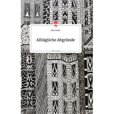 Alltägliche Abgründe. Life is a Story - story.one, Gebundene Ausgabe von Jules Stefan, Story.one publishing, 978-3-99087-684-8