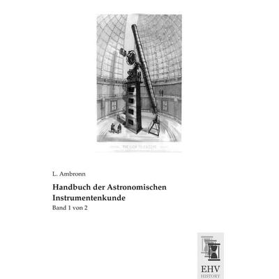 Handbuch der Astronomischen Instrumentenkunde, Taschenbuch von L. Ambronn, EHV-History, 978-3-95564-736-0