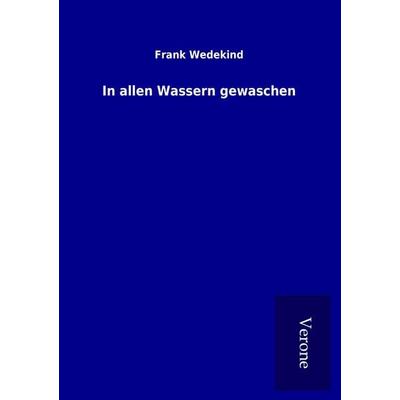 In allen Wassern gewaschen, Taschenbuch von Frank Wedekind, BoD - Books on Demand