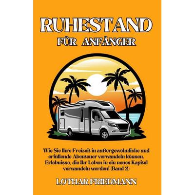 Ruhestand für Anfänger, Taschenbuch von Lothar Friedmann, Epubli, 978-3-7598-4354-8
