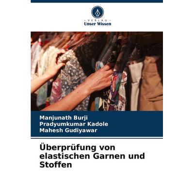 Überprüfung von elastischen Garnen und Stoffen, Taschenbuch von Manjunath Burji,Pradyumkumar Kadole,Mahesh Gudiyawar, Verlag Unser Wissen,