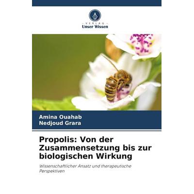 Propolis: Von der Zusammensetzung bis zur biologischen Wirkung, Taschenbuch von Amina Ouahab,Nedjoud Grara, Verlag Unser Wissen