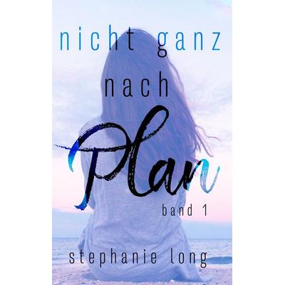 Nicht ganz nach Plan, Taschenbuch von Stephanie Long, BoD – Books on Demand, 978-3-7481-9137-7