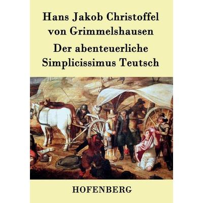 Der abenteuerliche Simplicissimus Teutsch, Taschenbuch von Hans Jakob Christoffel Grimmelshausen, Hofenberg, 978-3-8430-4192-8