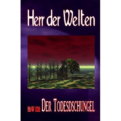 HERR DER WELTEN Einzelausgabe / HERR DER WELTEN 006: Der Todesdschungel, Taschenbuch von Wilfried A. Hary, Epubli, 978-3-565-53812-6