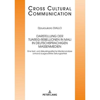 Darstellung der Tuareg-Rebellionen in Mali in deutschsprachigen Massenmedien, Gebundene Ausgabe von Djouroukoro Diallo, Peter Lang GmbH,