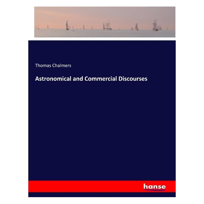 Hansebooks Astronomical and Commercial Discourses (Englisch, Softcover, Thomas Chalmers) (56096083)