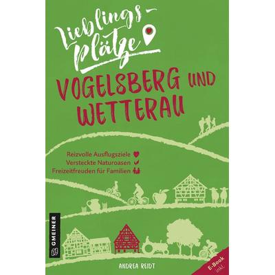 Lieblingsplätze Vogelsberg und Wetterau, Taschenbuch von Andrea Reidt, Gmeiner-Verlag