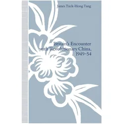 Britain's Encounter with Revolutionary China, 1949-54, Fachbücher von James Tuck-Hong Tang