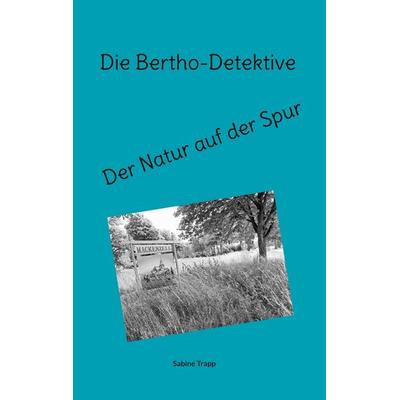 Die Bertho-Detektive, Taschenbuch von Sabine Trapp, BoD – Books on Demand, 978-3-8192-9484-6