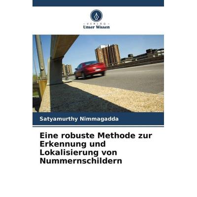 Eine robuste Methode zur Erkennung und Lokalisierung von Nummernschildern, Taschenbuch von Satyamurthy Nimmagadda, Verlag Unser Wissen,