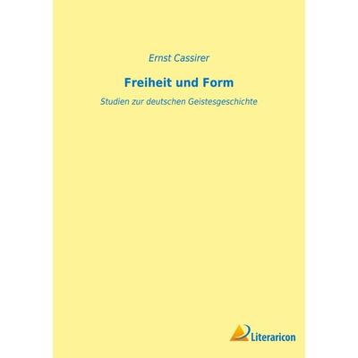 Freiheit und Form, Taschenbuch von Ernst Cassirer, BoD - Books on Demand, 978-3-96506-623-6