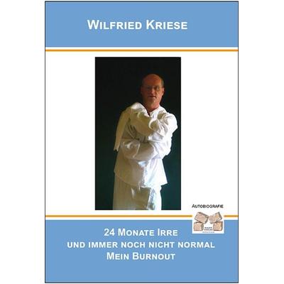 24 Monate Irre und immer noch nicht normal Mein Burnout, Taschenbuch von Kriese Wilfried, Mauer Verlag, 978-3-86812-373-9