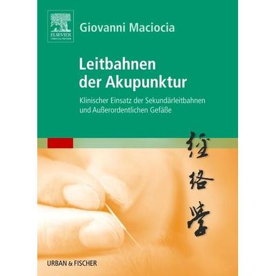 Leitbahnen der Akupunktur, Taschenbuch von Giovanni Maciocia, Urban & Fischer in Elsevier, 978-3-437-31492-6