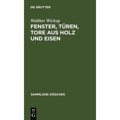 Fenster, Türen, Tore aus Holz und Eisen, Gebundene Ausgabe von Walther Wickop, De Gruyter, 978-3-11-125116-5