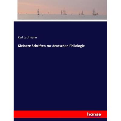 Kleinere Schriften zur deutschen Philologie, Taschenbuch von Karl Lachmann, Hansebooks, 978-3-7434-5788-1